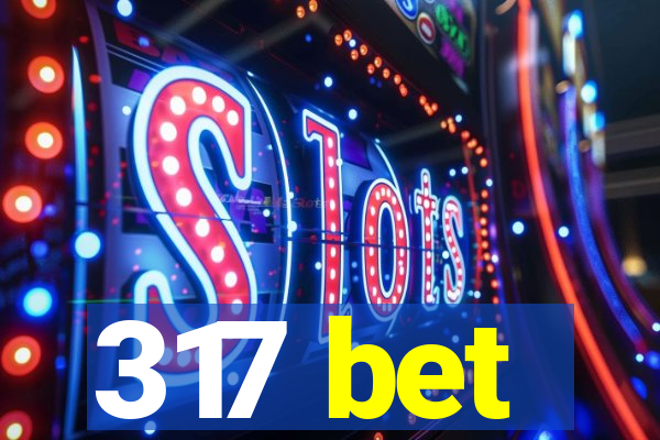 317 bet